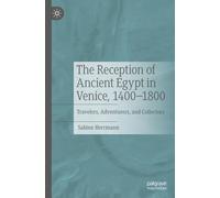 The Reception of Ancient Egypt in Venice, 1400-1800: Travelers, Adventurers, and Collectors