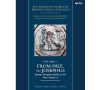 The Reception of Jesus in the First Three Centuries: Volume 1: From Paul to Josephus: Literary Receptions of Jesus in the First Century CE (Reception of Jesus in the First Three Centuries, 1)