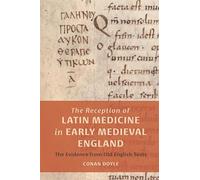 The Reception of Latin Medicine in Early Medieval England: The Evidence from Old English Texts: 8 (Health and Healing in the Middle Ages)
