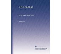 The recess: Or, A tale of other times