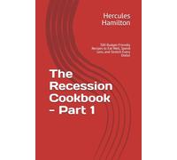 The Recession Cookbook - Part 1: 300 Budget-Friendly Recipes to Eat Well, Spend Less, and Stretch Every Dollar