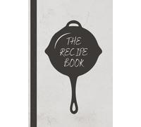 The recipe book: A Blank write in recipe book . Best grandkid gift, unique gifts for women, men, daughters gift, Organize & Preserve Family Recipes, Cooking Notes, and Favorite Meals.