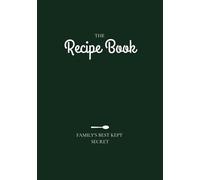 The Recipe Book: Family's Best Kept Secret: Blank Recipes Book | Create Your Own Home Recipe Collection | Personalized Cookbook