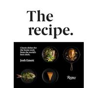 The Recipe: Classic dishes for the home cook from the world's best chefs