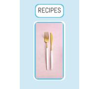 The Recipe Collection: A Blank Recipe Journal for Your Family's favorite Homemade Meals, Kitchen Traditions, and Signature Dishes