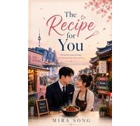 The Recipe for You: He lost his sense of taste, but she found the flavor of love.