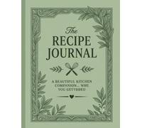 The Recipe Journal: A Blank Recipe Book to Write In Your Own Favorite Recipes | Elegant Kitchen Companion & Family Heirloom Organizer for Treasured Dishes
