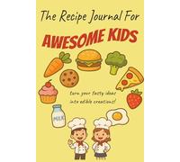 The Recipe Journal for Awesome Kids: A Fun & Easy recipe book to Write Down 50 Yummy Recipes, Practice Kitchen Skills, and Cook with Confidence!