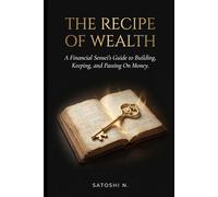 The Recipe of Wealth: For everyone who was never taught about money. This is the conversation you deserved to have years ago.