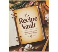 The Recipe Vault: Organize and Preserve your Culinary legacy.
