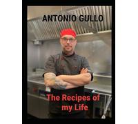 The Recipes Of my life: written by Antonio Gullo