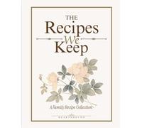 The Recipes We Keep: A Family Recipe Collection