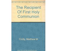 The Recipient of First Holy Communion: A Historical Synopsis and Commentary