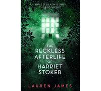 The Reckless Afterlife Of Harriet Stoker: A twisty, atmospheric and wickedly funny ghost story perfect for Halloween - for fans of supernatural thrillers and morally grey protagonists