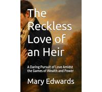 The Reckless Love of an Heir: A Daring Pursuit of Love Amidst the Games of Wealth and Power