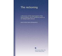 The reckoning: a discussion of the moral aspects of the peace problem, and of retributive justice as an indispensable element