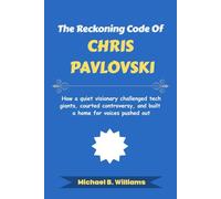 The Reckoning Code of Chris Pavlovski: How a quiet visionary challenged tech giants, courted controversy, and built a home for voices pushed out (The Minds That Built Wealth)