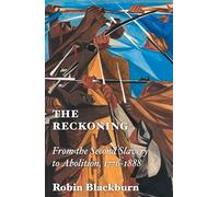The Reckoning: From the Second Slavery to Abolition, 1776-1888