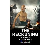 The Reckoning: Little Dragon’s Journey: A True Story of Survival and Transformation from Post-War Vietnam to Martial Arts Mastery
