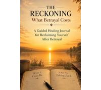 The Reckoning: What Betrayal Costs: A Guided Journal for Rebuilding Trust, Identity & Your Life After Betrayal