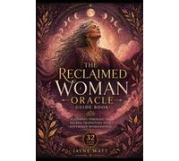 The Reclaimed Woman Oracle Guidebook: A Journey through the Sacred Transition into Sovereign Womanhood