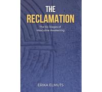 The Reclamation: The Six Stages of Masculine Awakening