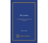 The recluse: a fourteenth century version of the Ancren Riwle