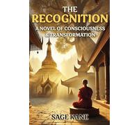 The Recognition: A Novel Of Consciousness & Transformation