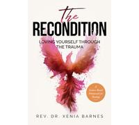 The Recondition: Loving Yourself Through the Trauma A Science-Based Framework for Healing