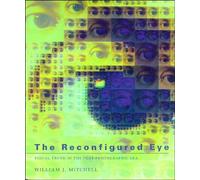 The Reconfigured Eye: Visual Truth in the Post-Photographic Era (The MIT Press)