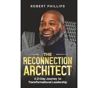 The Reconnection Architect: A 21-Day Journey to Transformational Leadership