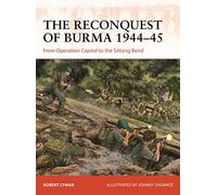 The Reconquest of Burma 1944-45: From Operation Capital to the Sittang Bend: 390 (Campaign)