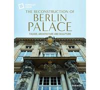The Reconstruction of Berlin Palace: Façade, Architecture and Sculpture
