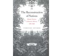 The Reconstruction of Nations: Poland, Ukraine, Lithuania, Belarus, 1569-1999