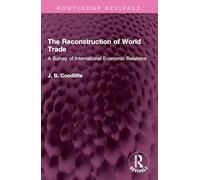 The Reconstruction of World Trade: A Survey of International Economic Relations (Routledge Revivals)