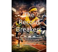 The Record Breakers: Mind-Blowing Stats and Unbelievable Feats of Human Performance (GAMES, TRIVIA & ENTERTAINMENT)