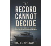 The Record Cannot Decide: What the Public Record Can-and Cannot-Establish About Natalie Wood’s Final Night
