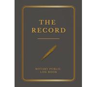 The Record Notary Public Log Book: Official Journal of Notarial Acts Record Book for Notaries and Signing Agents (Grey & Gold Design)