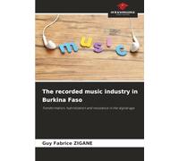 The recorded music industry in Burkina Faso: Transformation, hybridization and resistance in the digital age