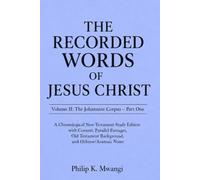 The Recorded Words of Jesus Christ: Volume II: The Johannine Corpus, Part One - A Chronological Gospel of John Study Edition with Context, Parallel ... Notes (The Foundations of Order)