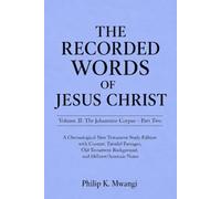 The Recorded Words of Jesus Christ: Volume II: The Johannine Corpus, Part Two - A Chronological Gospel of John Study Edition with Context, Parallel ... Notes (The Foundations of Order)