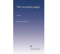 The recording angel: A novel,