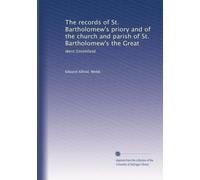 The records of St. Bartholomew's priory and of the church and parish of St. Bartholomew's the Great: West Smithfield: Volume 1