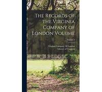 The Records of the Virginia Company of London Volume; Volume 3