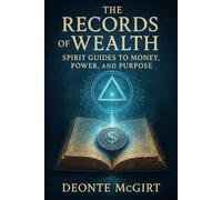 The Records Of Wealth: Spirit Guides to Money, Power, and Purpose