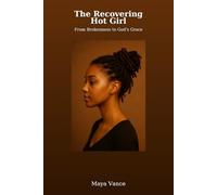 The Recovering Hot Girl: From Brokenness to God's Grace: 1 (Beauty for Ashes)