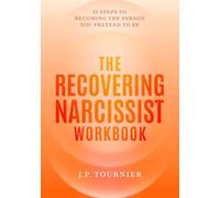 The Recovering Narcissist Workbook: 12 Steps to Becoming the Person You Pretend to Be