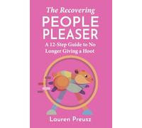 The Recovering People Pleaser: A 12 Step Guide to No Longer Giving a Hoot