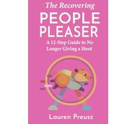 The Recovering People Pleaser: A 12-Step Guide to No Longer Giving a Hoot