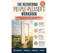 The Recovering People-Pleaser's Workbook: Practical Tools to Set Limits, Honor Your Needs, and Build a Life That's Truly Yours